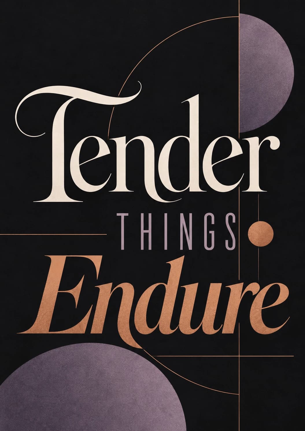Tender Things Endure