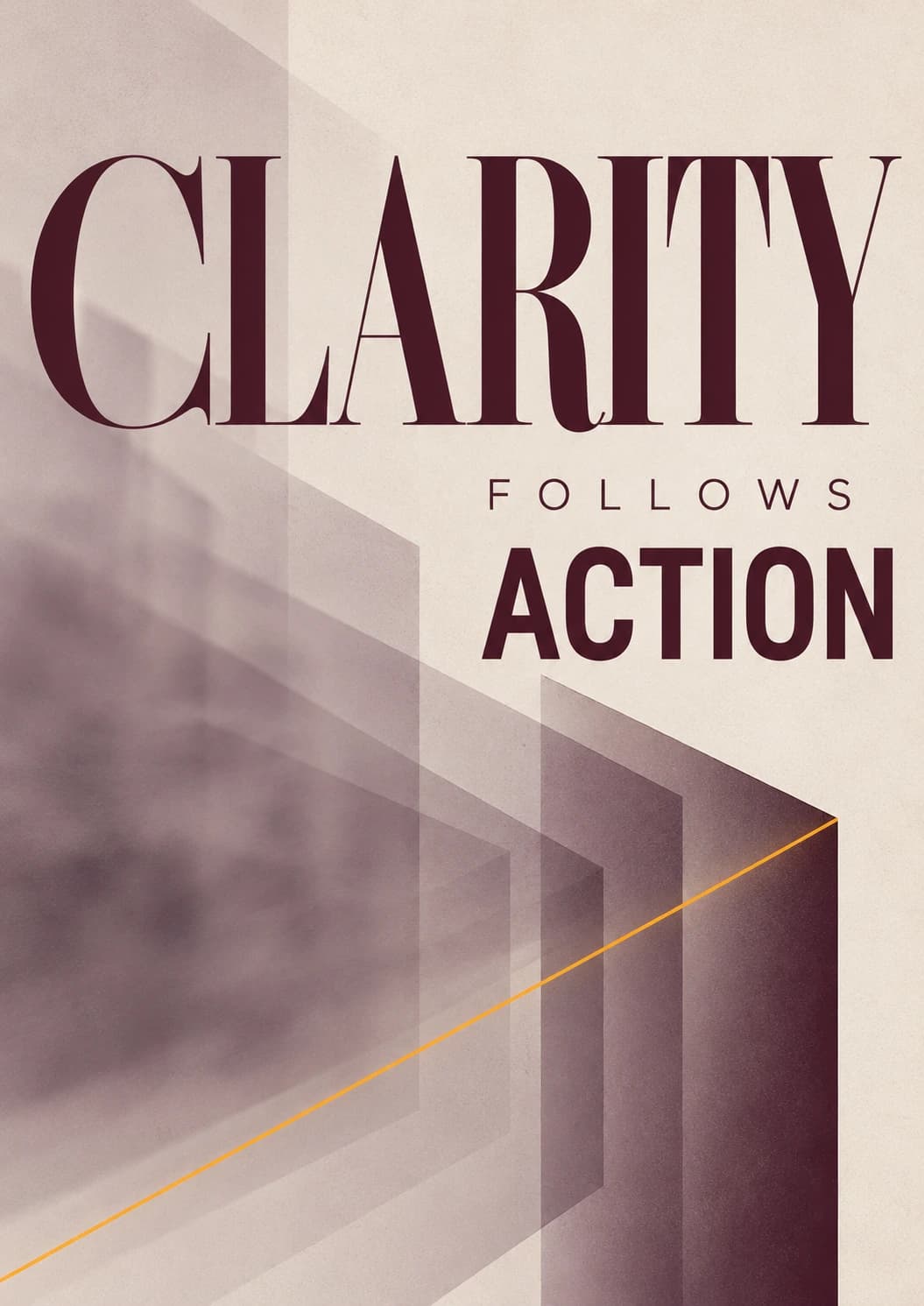 Clarity Follows Action
